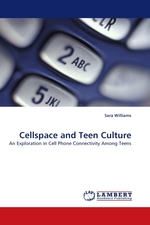 Cellspace and Teen Culture. An Exploration in Cell Phone Connectivity Among Teens