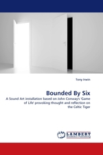 Bounded By Six. A Sound Art installation based on John Conways Game of Life provoking thought and reflection on the Celtic Tiger