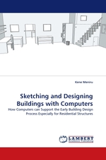 Sketching and Designing Buildings with Computers. How Computers can Support the Early Building Design Process Especially for Residential Structures