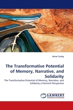 The Transformative Potential of Memory, Narrative, and Solidarity. The Transformative Potential of Memory, Narrative, and Solidarity:a Feminist Perspective