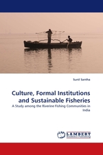 Culture, Formal Institutions and Sustainable Fisheries. A Study among the Riverine Fishing Communities in India