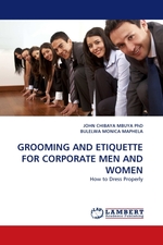 GROOMING AND ETIQUETTE FOR CORPORATE MEN AND WOMEN. How to Dress Properly