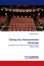 Taking Our Amusements Seriously. The Realist One-Act Play in the English Theatre, 1900 to 1920