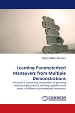 Learning Parameterized Maneuvers from Multiple Demonstrations. This book is concerning the problem of planning arbitrary trajectories by stitching together small pieces of different parameterized maneuvers