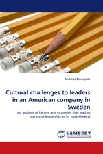 Cultural challenges to leaders in an American company in Sweden. An analysis of factors and strategies that lead to successful leadership at St. Jude Medical