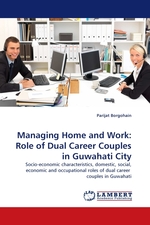 Managing Home and Work: Role of Dual Career Couples in Guwahati City. Socio-economic characteristics, domestic, social, economic and occupational roles of dual career couples in Guwahati
