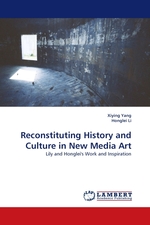 Reconstituting History and Culture in New Media Art. Lily and Hongleis Work and Inspiration