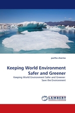 Keeping World Environment Safer and Greener. Keeping World Environment Safer and Greener: Save the Environment