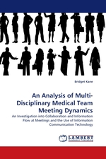 An Analysis of Multi-Disciplinary Medical Team Meeting Dynamics. An Investigation into Collaboration and Information Flow at Meetings and the Use of Information Communication Technology