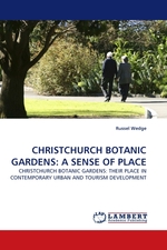 CHRISTCHURCH BOTANIC GARDENS: A SENSE OF PLACE. CHRISTCHURCH BOTANIC GARDENS: THEIR PLACE IN CONTEMPORARY URBAN AND TOURISM DEVELOPMENT