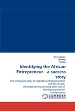 Identifying the African Entrepreneur - a success story. The intrigueing story of Ugandan Entreprenuership and the crucial, life-empowering and long-term task of identifying potential entrepreneurs