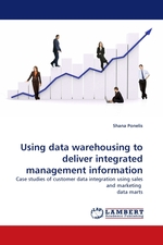 Using data warehousing to deliver integrated management information. Case studies of customer data integration using sales and marketing data marts