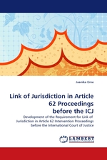 Link of Jurisdiction in Article 62 Proceedings before the ICJ. Development of the Requirement for Link of Jurisdiction in Article 62 Intervention Proceedings before the International Court of Justice