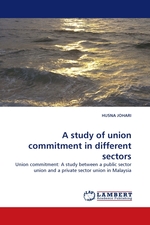 A study of union commitment in different sectors. Union commitment: A study between a public sector union and a private sector union in Malaysia