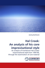 Hal Crook: An analysis of his core improvisational style. An analysis of trombonist Hal Crooks improvisational style from 1994-96, through the examination of core material