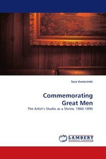 Commemorating Great Men. The Artist’s Studio as a Shrine, 1860-1890