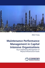 Maintenance Performance Management in Capital Intensive Organizations. Key to Optimizing Management of Physical Infrastructure Assets