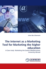 The Internet as a Marketing Tool for Marketing the higher education. A Case study- Marketing the Eastern Mediterranean University Abroad