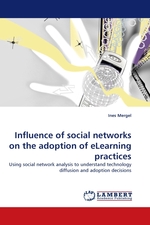 Influence of social networks on the adoption of eLearning practices. Using social network analysis to understand technology diffusion and adoption decisions