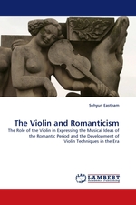 The Violin and Romanticism. The Role of the Violin in Expressing the Musical Ideas of the Romantic Period and the Development of Violin Techniques in the Era