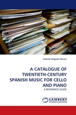 A CATALOGUE OF TWENTIETH-CENTURY SPANISH MUSIC FOR CELLO AND PIANO. A REFERENCE GUIDE