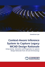 Context-Aware Inference System to Capture Legacy MCAD Design Rationale. Using Syntax, Semantics and Pragmatics to capture Design Rationale from 2D and 3D Drawings