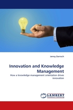 Innovation and Knowledge Management. How a knowledge management orientation drives innovation