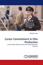 Career Commitment in Film Production. A Grounded Theory study of the Australian Film Industry