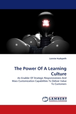 The Power Of A Learning Culture. An Enabler Of Strategic Responsiveness And Mass Customization Capabilities To Deliver Value To Customers