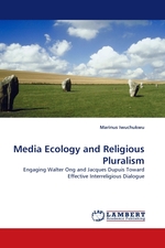 Media Ecology and Religious Pluralism. Engaging Walter Ong and Jacques Dupuis Toward Effective Interreligious Dialogue