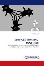 SERVICES WORKING TOGETHER. Staff Perception of How Learning Disability and Palliative Care Services can Work Together