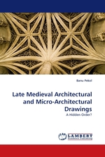 Late Medieval Architectural and Micro-Architectural Drawings. A Hidden Order?