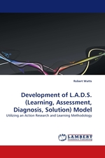 Development of L.A.D.S.(Learning, Assessment, Diagnosis, Solution) Model. Utilizing an Action Research and Learning Methodology