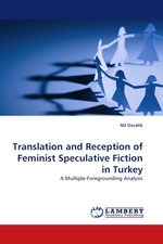 Translation and Reception of Feminist Speculative Fiction in Turkey. A Multiple-Foregrounding Analysis