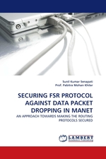 SECURING FSR PROTOCOL AGAINST DATA PACKET DROPPING IN MANET. AN APPROACH TOWARDS MAKING THE ROUTING PROTOCOLS SECURED