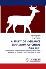 A STUDY OF VIGILANCE BEHAVIOUR OF CHITAL (Axis axis). Examining the Determinants of Individual and Group Vigilance for Chital in Pench Tiger Reserve, India