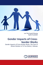Gender Impacts of Cross-border Works. Gender Impacts of Cross-border Works: The Case of Khmer Workers in Tri Ton District, Vietnam