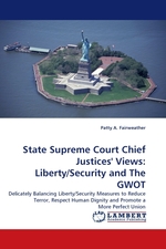 State Supreme Court Chief Justices Views: Liberty/Security and The GWOT. Delicately Balancing Liberty/Security Measures to Reduce Terror, Respect Human Dignity and Promote a More Perfect Union