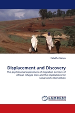 Displacement and Discovery. The psychosocial experiences of migration on horn of African refugee men and the implications for social work intervention