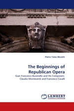 The Beginnings of Republican Opera. Gian Francesco Busenello and His Composers: Claudio Monteverdi and Francesco Cavalli