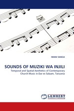 SOUNDS OF MUZIKI WA INJILI. Temporal and Spatial Aesthetics of Contemporary Church Music in Dar es Salaam, Tanzania