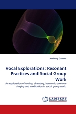Vocal Explorations: Resonant Practices and Social Group Work. An exploration of toning, chanting, harmonic overtone singing and meditation in social group work