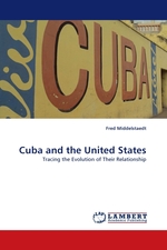 Cuba and the United States. Tracing the Evolution of Their Relationship