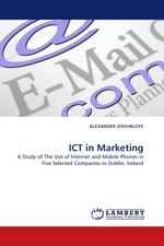 ICT in Marketing. A Study of The Use of Internet and Mobile Phones in Five Selected Companies in Dublin, Ireland