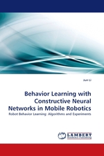 Behavior Learning with Constructive Neural Networks in Mobile Robotics. Robot Behavior Learning: Algorithms and Experiments