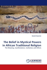 The Belief in Mystical Powers in African Traditional Religion. The Meaning, manifestations, Usefulness and effects