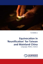Equivocation in ‘Reunification’ for Taiwan and Mainland China. Language, Politics, Culture