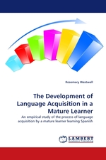 The Development of Language Acquisition in a Mature Learner. An empirical study of the process of language acquisition by a mature learner learning Spanish