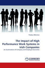 The Impact of High Performance Work Systems in Irish Companies. An Examination of Company and Employee Outcomes