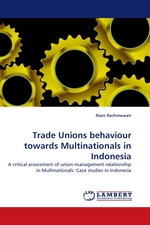 Trade Unions behaviour towards Multinationals in Indonesia. A critical assessment of union-management relationship in Multinationals: Case studies in Indonesia